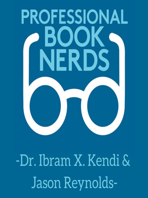 Title details for Dr. Ibram X. Kendi & Jason Reynolds Interview by Professional Book Nerds - Available